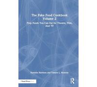 The Fake Food Cookbook, Volume 2: Prop Foods You Can Eat for Theatre, Film, and TV