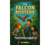 THE FALCON MYSTERY: A Kid Detective Adventure Packed with Clues, Courage, and a Hidden Smuggling Secret