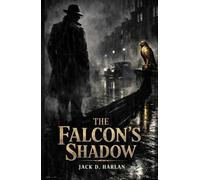 The Falcon’s Shadow: A Sam Spade Noir Mystery (The Maltese Falcon: Legacy Editions)
