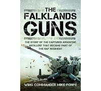 The Falklands Guns: The Story of the Captured Argentine Artillery That Became Part of the RAF Regiment