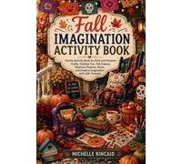 The Fall Imagination Activity Book: A Fall Activity Book for Kids and Families • 220+ Family Activities, Recipes, Crafts, Games, Nature Adventures, Gratitude, Seasonal Celebrations, and Creative Fun