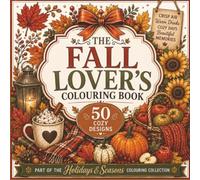 The Fall Lover's Colouring Book: Cozy & Beautiful Designs to Celebrate the Magic of Autumn