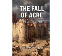 The Fall of Acre: The Last Fortress