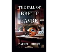 The Fall of Brett Favre: Exploring the Events, and Jenn Sterger's Story, That Ended a Hall of Fame Career