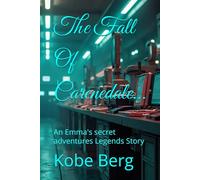 The Fall Of Carenedale…: An Emma's secret adventures Legends Story