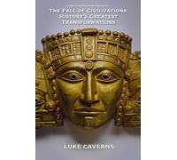 The Fall of Civilizations: History's Greatest Transformations: 3