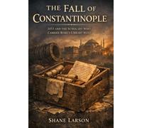 The Fall of Constantinople: 1453 and the Scholars Who Carried Rome's Library West