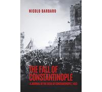 The Fall of Constantinople: A Journal of the Siege of Constantinople, 1453