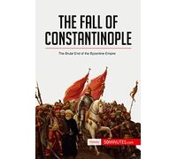 The Fall of Constantinople: The Brutal End of the Byzantine Empire