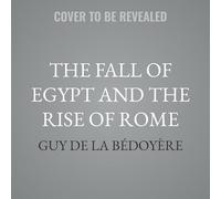 The Fall of Egypt and the Rise of Rome: A History of the Ptolemies