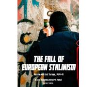 The Fall of European Stalinism: Russia and Eastern Europe, 1989-91