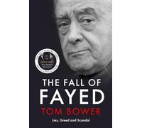 The Fall of Fayed: Lies, Greed and Scandal - The bestselling controversial biography