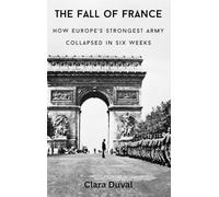 The Fall of France: How Europe's Strongest Army Collapsed in Six Weeks