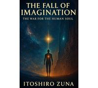 THE FALL OF IMAGINATION: THE WAR FOR THE HUMAN SOUL