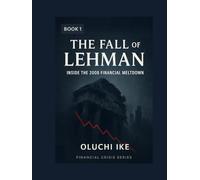 The Fall of Lehman: Inside the 2008 Financial Meltdown