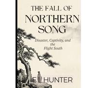 The Fall of Northern Song: Disaster, Captivity, and the Flight South