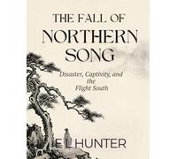 The Fall of Northern Song: Disaster, Captivity, and the Flight South