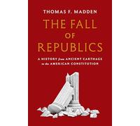 The Fall of Republics: A History from Ancient Carthage to the American Constitution