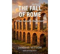 The Fall of Rome: What Actually Happened