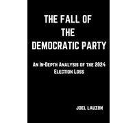 THE FALL OF THE DEMOCRATIC PARTY: An In-Depth Analysis of the 2024 Election Loss