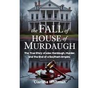 The Fall of the House of Murdaugh: The True Story of Alex Murdaugh, Murder, and the End of a Southern Empire.