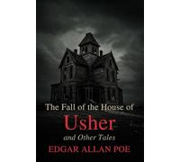 The Fall of the House of Usher: And Other Tales