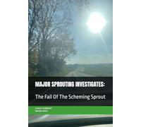 The Fall Of The Scheming Sprout: Major Sprouting Investigates: