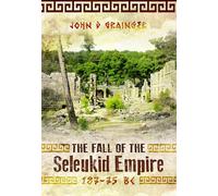 The Fall of the Seleukid Empire 187-75 Bc