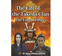 THE FALL OF THE TAKEDA CLAN: THE FINAL 10 DAYS