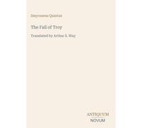 The Fall of Troy: Translated by Arthur S. Way