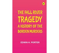 The Fall River Tragedy: A History of the Borden Murders