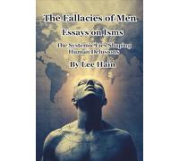 The Fallacies of Men: Essays on Isms: The Systemic Lies Shaping Human Delusions