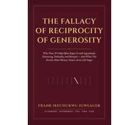 The Fallacy of Reciprocity of Generosity: Why Those We Help Often Repay Us with Ingratitude, Distancing, Disloyalty, and Betrayal - And What This Reveals About Human Nature Across Life Stages