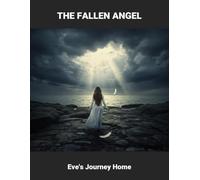 The Fallen Angel: Eve'S Journey Home