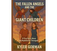 The Fallen Angels And The Giant Children: A True Story About the Nephilim for Teenagers