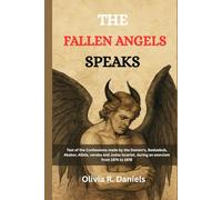 THE FALLEN ANGELS SPEAKS: Text of the confessions made by the Demon's, Beelzebub, Akabor, Allida, veroba and Judas Iscariot during an exorcism from 1975 to 1978