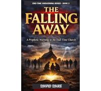 THE FALLING AWAY: A Prophetic Warning to the End-Time Church