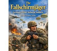 The Fallschirmjäger: Germany’s Elite Airborne Soldiers