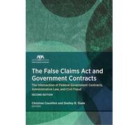 La legge sulle false rivendicazioni e i contratti governativi: l'intersezione dei contratti del governo federale, diritto amministrativo e frode civile, seconda edizione