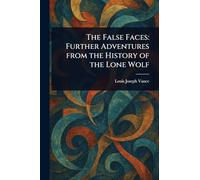 The False Faces: Further Adventures From the History of the Lone Wolf