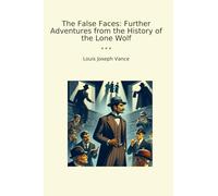 The False Faces: Further Adventures from the History of the Lone Wolf