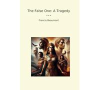 The False One: A Tragedy