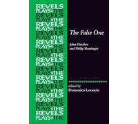 The False One: By John Fletcher and Philip Massinger