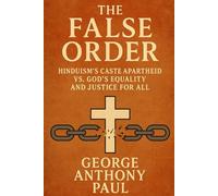 The False Order:: Hinduism’s Caste Apartheid vs. God’s equality and Justice for All