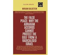 The False Peace: Why The Abraham Accords Cannot Protect The Gulf From A radicalised Israel