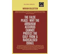 The False Peace: Why The Abraham Accords Cannot Protect The Gulf From A radicalised Israel