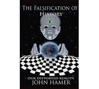 The Falsification of History: Our Distorted Reality [Lingua inglese]