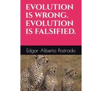 The Falsification, Rebuttal and Replacement of Biological Evolution