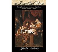 The Familial State: Ruling Families and Merchant Capitalism in Early Modern Europe