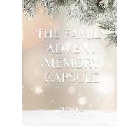 THE FAMILY ADVENT MEMORY CAPSULE 2025: A new family tradition, great coffee table book for years to come.: A Guided Advent Calendar and Christmas ... Journal for Families, Kids, Teens, and Adults